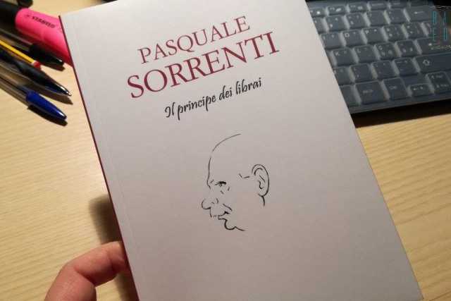 Quella Bari che non c'� pi�: la biografia di Pasquale Sorrenti, il ''principe dei librai''